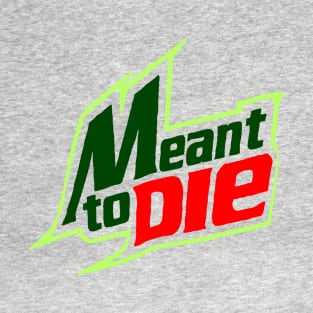 Meant 2 Die T-Shirt